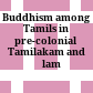Buddhism among Tamils in pre-colonial Tamilakam and Īlam