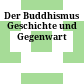 Der Buddhismus : Geschichte und Gegenwart