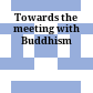 Towards the meeting with Buddhism