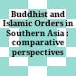 Buddhist and Islamic Orders in Southern Asia : : comparative perspectives /