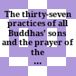 The thirty-seven practices of all Buddhas' sons and the prayer of the virtuous beginning, middle and end