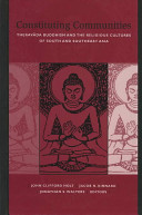 Constituting communities : Theravada Buddhism and the religious cultures of South and Southeast Asia /