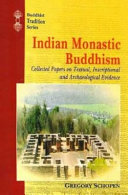 Indian monastic Buddhism : collected papers on textual, inscriptional and archeological evidence