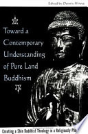 Toward a contemporary understanding of Pure Land Buddhism : creating a Shin Buddhist theology in a religiously plural world