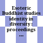 Esoteric Buddhist studies : identity in diversity : proceedings of the International Conference on Esoteric Buddhist studies, Koyasan University, 5 Sept.-8 Sept. 2006  identity in diversity : proceedings of the International Conference on Esoteric Buddhist studies, Koyasan University, 5 Sept.-8 Sept. 2006