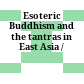Esoteric Buddhism and the tantras in East Asia /
