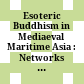 Esoteric Buddhism in Mediaeval Maritime Asia : : Networks of Masters, Texts, Icons /