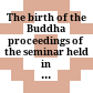 The birth of the Buddha : proceedings of the seminar held in Lumbini, Nepal, October 2004