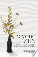 Beyond Zen : : D. T. Suzuki and the Modern Transformation of Buddhism /