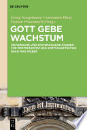 Gott gebe Wachstum : : Historische und systematische Studien zur protestantischen Wirtschaftsethik nach Max Weber /