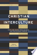 Christian Interculture : : Texts and Voices from Colonial and Postcolonial Worlds /