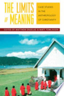 The limits of meaning : : case studies in the anthropology of Christianity /