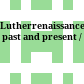 Lutherrenaissance past and present /
