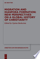 Migration and Diaspora Formation : : New Perspectives on a Global History of Christianity /