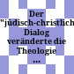 Der "jüdisch-christliche" Dialog veränderte die Theologie : : ein Paradigmenwechsel aus ExpertInnensicht /
