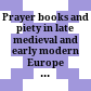 Prayer books and piety in late medieval and early modern Europe = : : Gebetbücher und Frömmigkeit in Spätmittelalter und Früher Neuzeit /