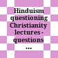 Hinduism questioning Christianity : lectures - questions - interventions