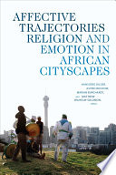 Affective trajectories : : religion and emotion in African cityscapes /