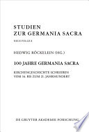 100 Jahre Germania Sacra : : Kirchengeschichte schreiben vom 16. bis zum 21. Jahrhundert /