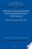 Christians shaping identity from the Roman Empire to Byzantium : : studies inspired by Pauline Allen /