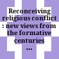 Reconceiving religious conflict : : new views from the formative centuries of Christianity /