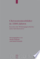 Chrysostomosbilder in 1600 Jahren : : Facetten der Wirkungsgeschichte eines Kirchenvaters /