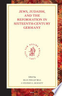Jews, Judaism, and the reformation in Sixteenth-Century Germany /