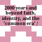 2000 years and beyond : faith, identity, and the 'common era' /