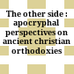 The other side : : apocryphal perspectives on ancient christian orthodoxies /