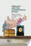 Germany and the Confessional Divide : : Religious Tensions and Political Culture, 1871-1989 /