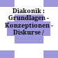 Diakonik : : Grundlagen - Konzeptionen - Diskurse /