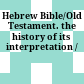 Hebrew Bible/Old Testament. : the history of its interpretation /