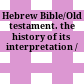Hebrew Bible/Old testament. : the history of its interpretation /