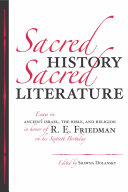 Sacred History, Sacred Literature : : Essays on Ancient Israel, the Bible, and Religion in Honor of R. E. Friedman on His Sixtieth Birthday /