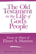 The Old Testament in the Life of God's People : : Essays in Honor of Elmer A. Martens /