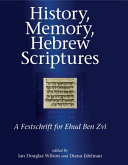 History, memory, Hebrew scriptures : : a festschrift for Ehud Ben Zvi /