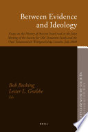 Between evidence and ideology : essays on the history of ancient Israel read at the joint meeting of the Society for Old Testament Study and the Oud Testamentisch Werkgezelschap, Lincoln, July 2009 /