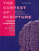 The context of scripture : canonical compositions, monumental inscriptions and archival documents from the biblical world /
