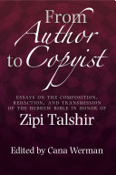 From Author to Copyist : : Essays on the Composition, Redaction, and Transmission of the Hebrew Bible in Honor of Zipi Talshir /