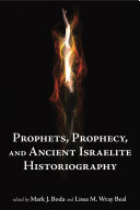 Prophets, Prophecy, and Ancient Israelite Historiography /