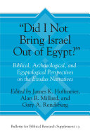 "Did I Not Bring Israel Out of Egypt?" : : Biblical, Archaeological, and Egyptological Perspectives on the Exodus Narratives /