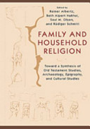 Family and household religion : : toward a synthesis of Old Testament studies, archaeology, epigraphy, and cultural studies /