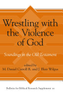 Wrestling with the Violence of God : : Soundings in the Old Testament /