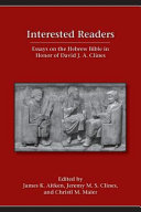 Interested readers : : essays on the Hebrew Bible in honor of David J. A. Clines /