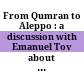 From Qumran to Aleppo : a discussion with Emanuel Tov about the textual history of Jewish scriptures in honor of his 65th birthday
