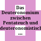 Das Deuteronomium zwischen Pentateuch und deuteronomistischem Geschichtswerk /