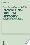 Rewriting Biblical History : : Essays on Chronicles and Ben Sira in Honor of Pancratius C. Beentjes /