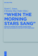 "When the morning stars sang" : : essays in honor of Choon Leong Seow on the occasion of his sixty-fifth birthday /