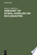 Gregory of Nyssa, Homilies on Ecclesiastes : : An English Version with Supporting Studies. Proceedings of the Seventh International Colloquium on Gregory of Nyssa (St Andrews, 5-10 September 1990) /