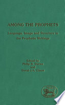 Among the Prophets : language, image and structure in the prophetic writings /